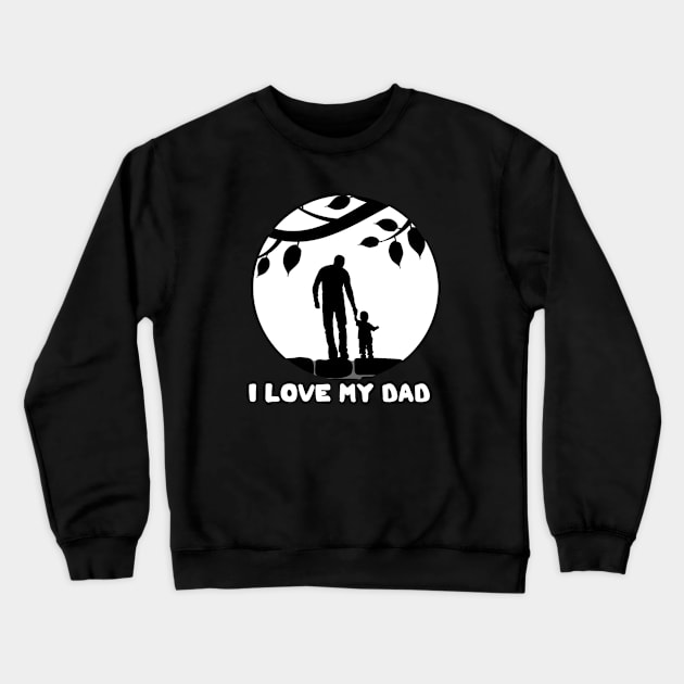 I Love My Dad Crewneck Sweatshirt by DesignerMAN